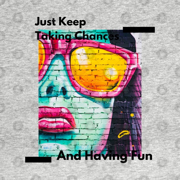 Just Keep Taking Chances And Having Fun by Inspire & Motivate